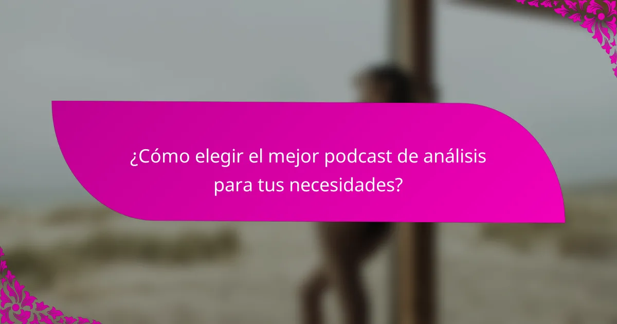 ¿Cómo elegir el mejor podcast de análisis para tus necesidades?