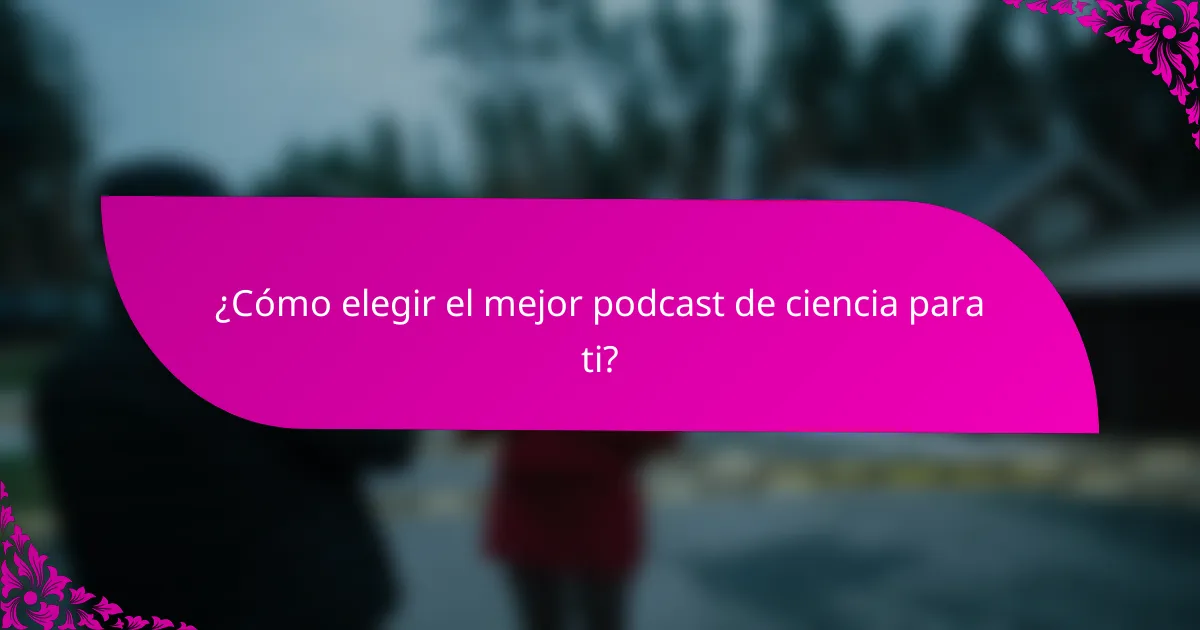 ¿Cómo elegir el mejor podcast de ciencia para ti?
