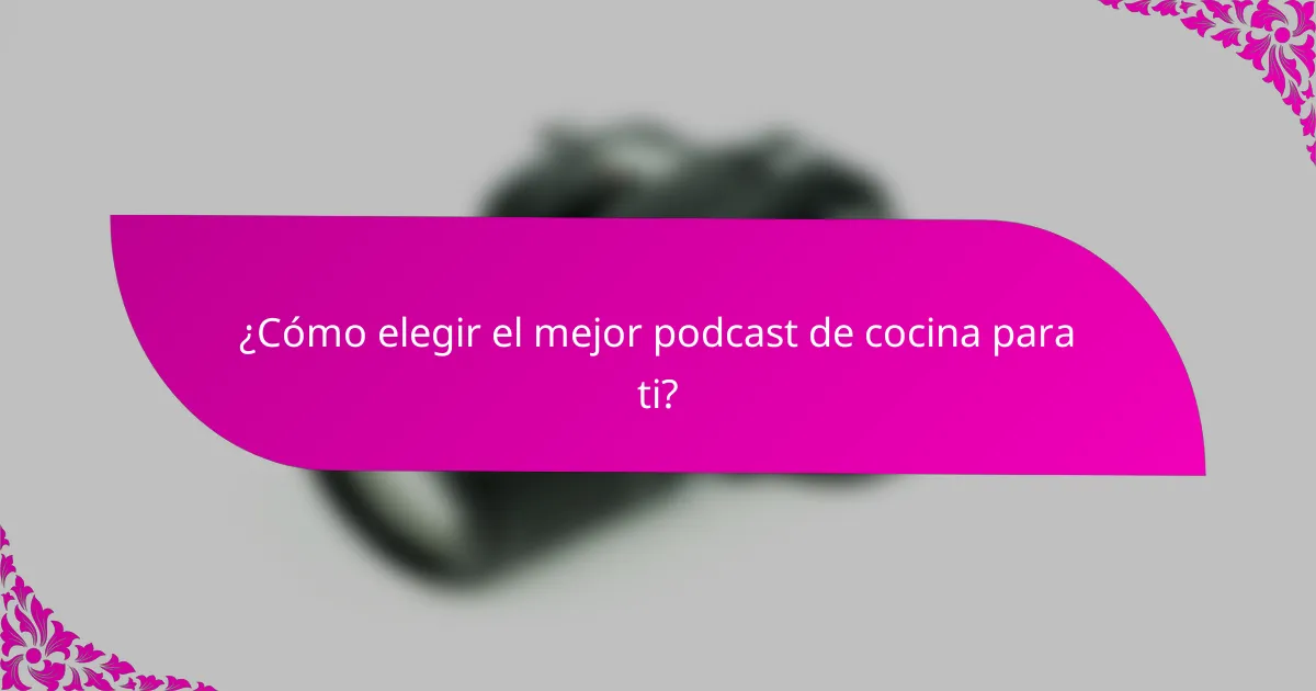¿Cómo elegir el mejor podcast de cocina para ti?