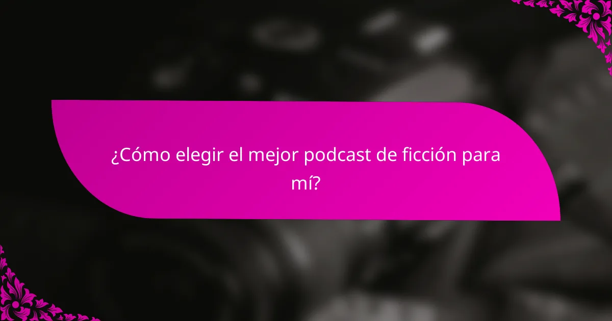 ¿Cómo elegir el mejor podcast de ficción para mí?