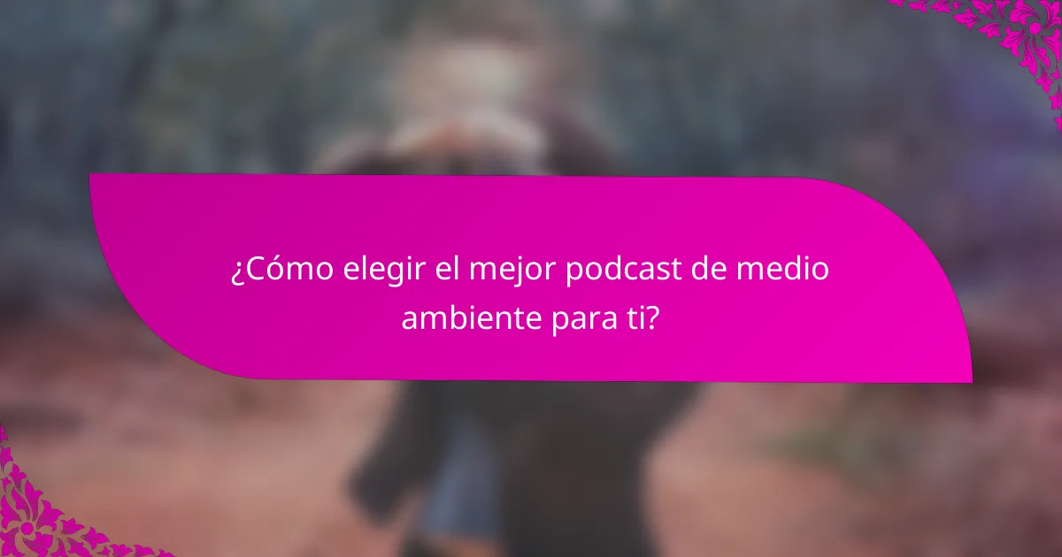 ¿Cómo elegir el mejor podcast de medio ambiente para ti?
