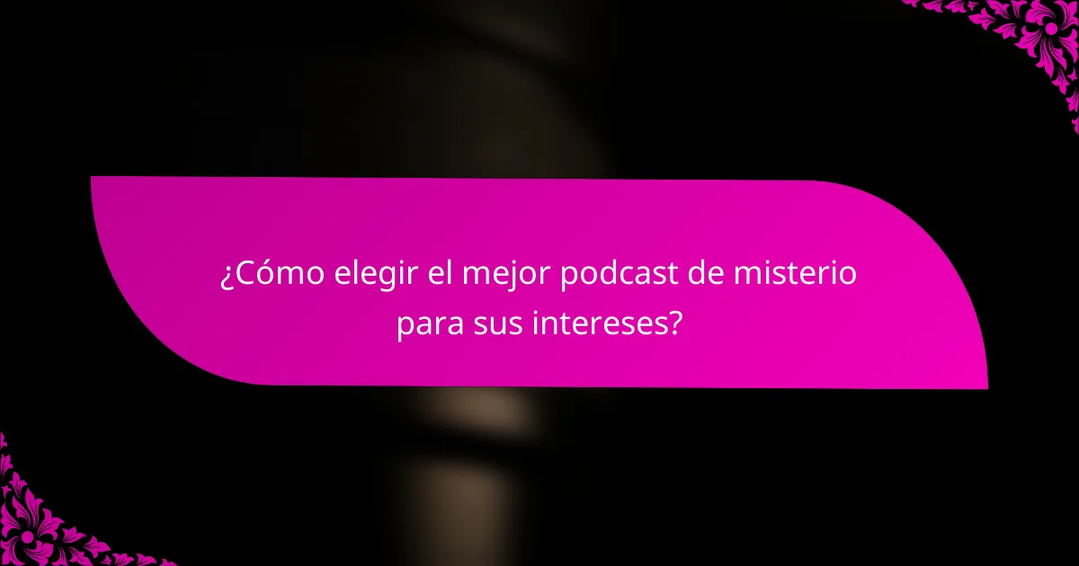 ¿Cómo elegir el mejor podcast de misterio para sus intereses?