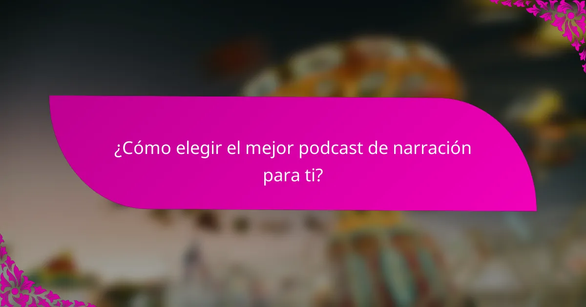 ¿Cómo elegir el mejor podcast de narración para ti?