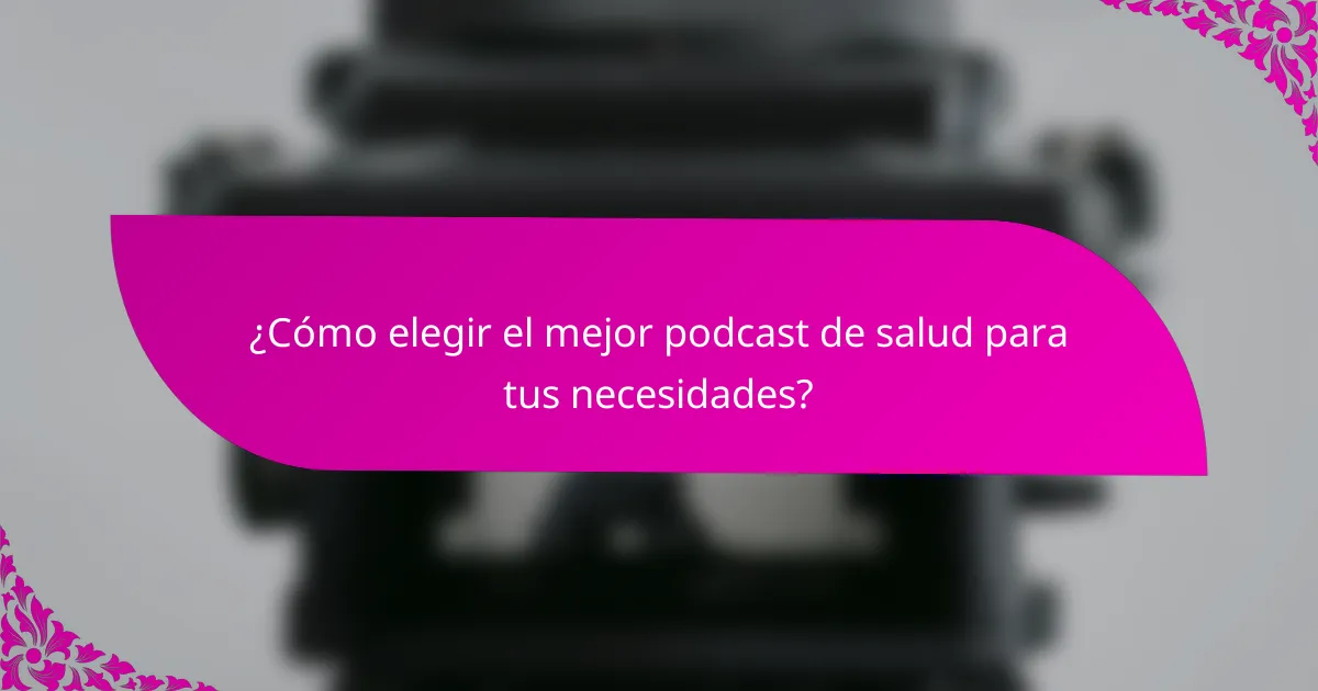 ¿Cómo elegir el mejor podcast de salud para tus necesidades?