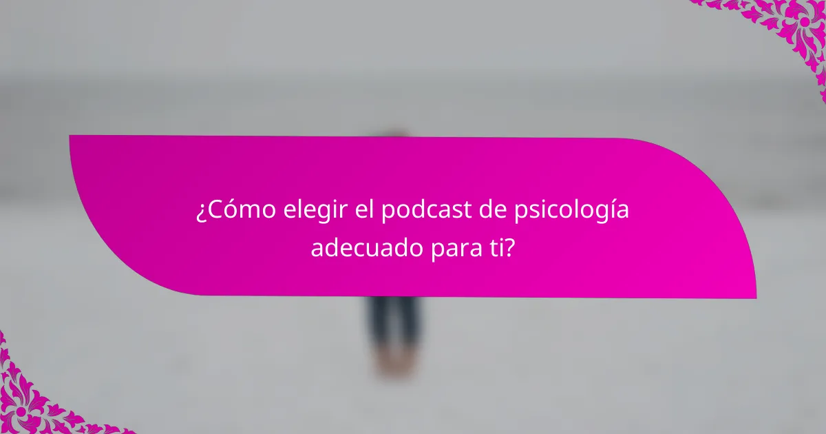 ¿Cómo elegir el podcast de psicología adecuado para ti?