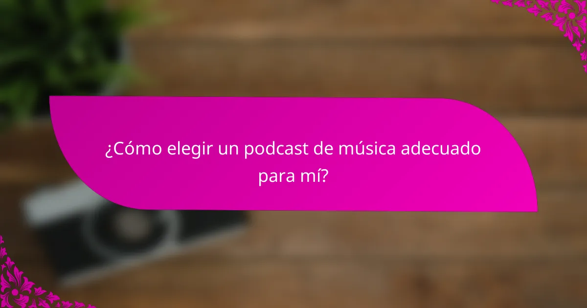 ¿Cómo elegir un podcast de música adecuado para mí?