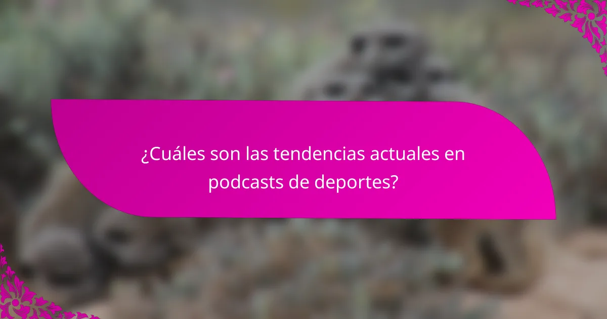 ¿Cuáles son las tendencias actuales en podcasts de deportes?