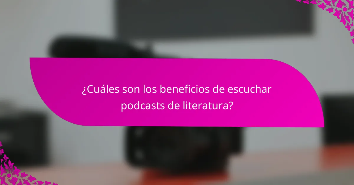 ¿Cuáles son los beneficios de escuchar podcasts de literatura?