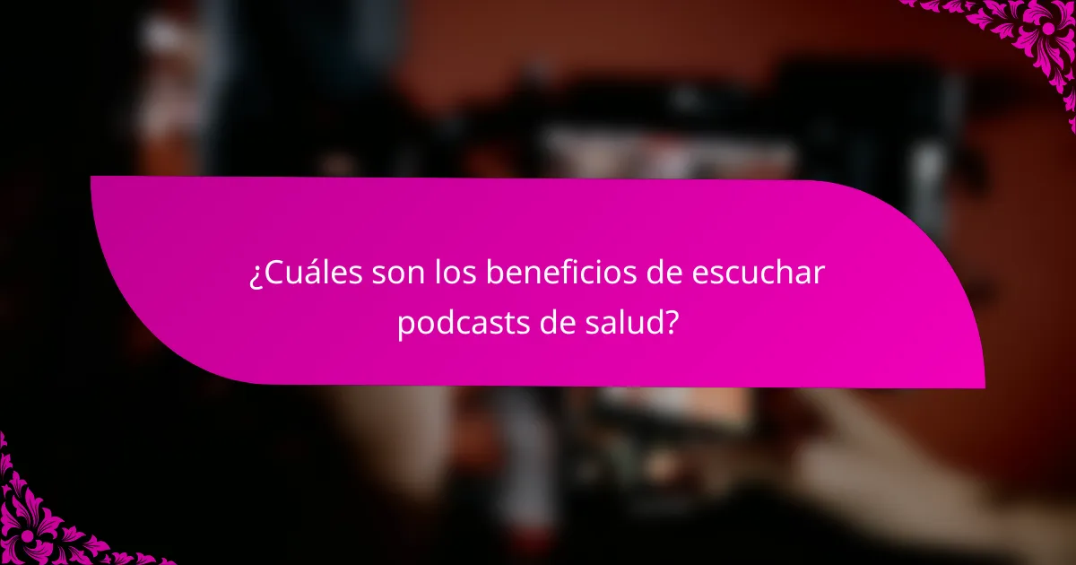 ¿Cuáles son los beneficios de escuchar podcasts de salud?