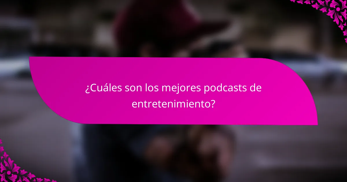 ¿Cuáles son los mejores podcasts de entretenimiento?