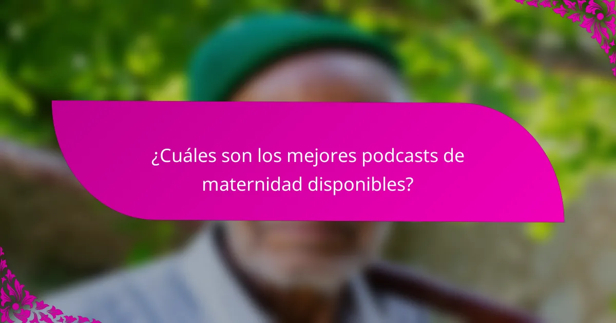 ¿Cuáles son los mejores podcasts de maternidad disponibles?
