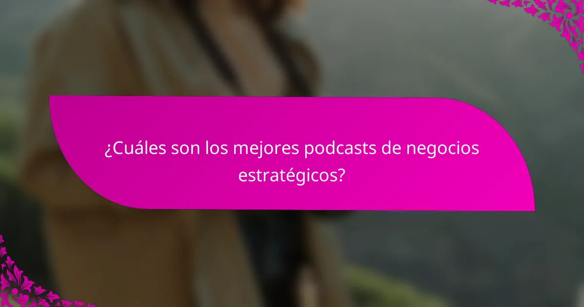 ¿Cuáles son los mejores podcasts de negocios estratégicos?