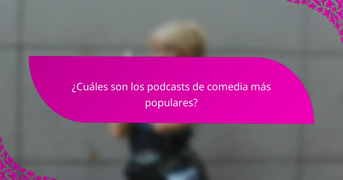 ¿Cuáles son los podcasts de comedia más populares?