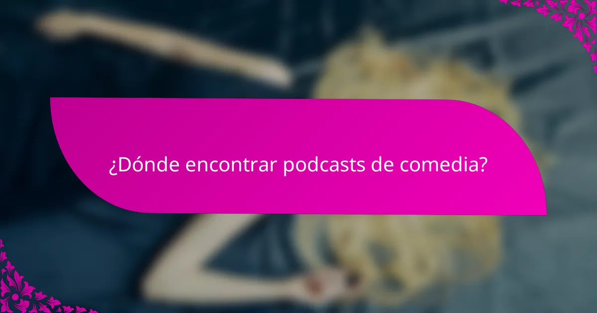 ¿Dónde encontrar podcasts de comedia?