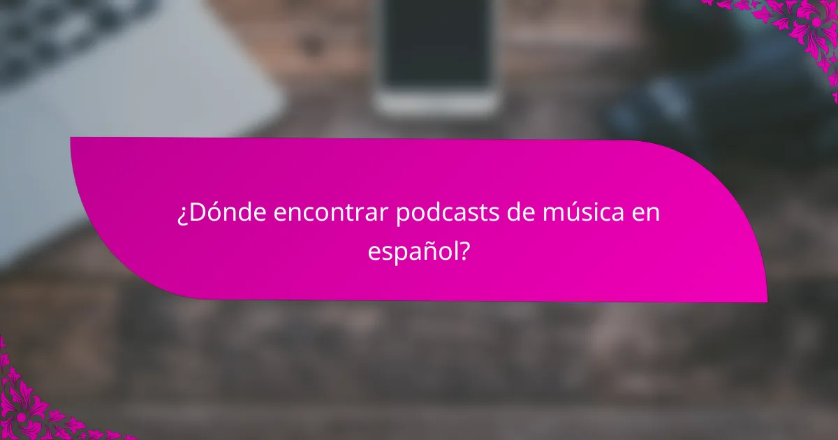 ¿Dónde encontrar podcasts de música en español?