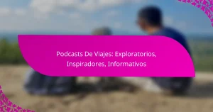 Podcasts De Viajes: Exploratorios, Inspiradores, Informativos
