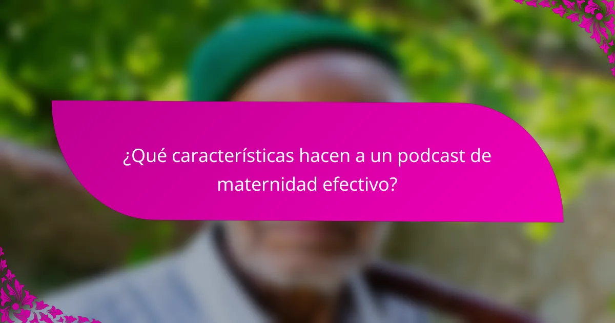 ¿Qué características hacen a un podcast de maternidad efectivo?