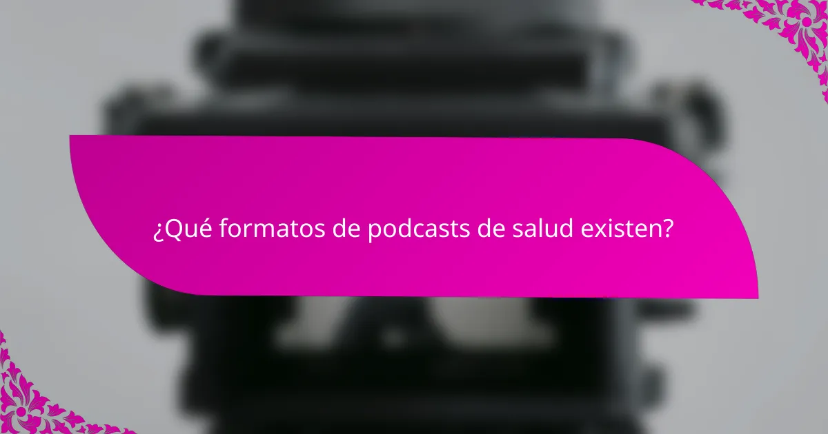 ¿Qué formatos de podcasts de salud existen?