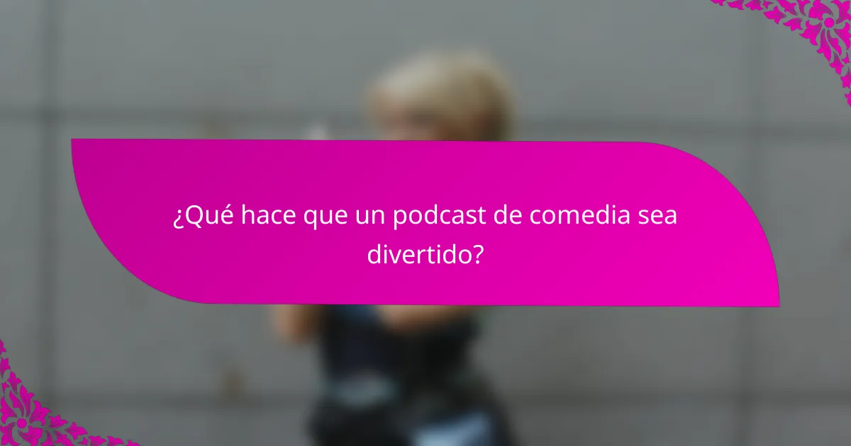 ¿Qué hace que un podcast de comedia sea divertido?