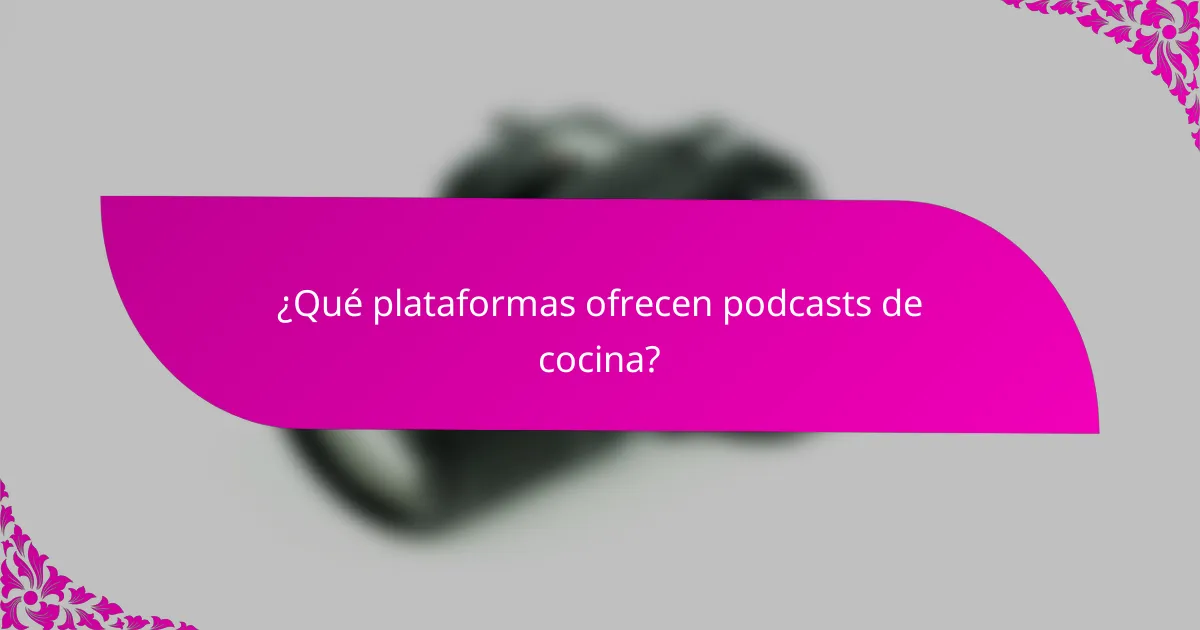 ¿Qué plataformas ofrecen podcasts de cocina?