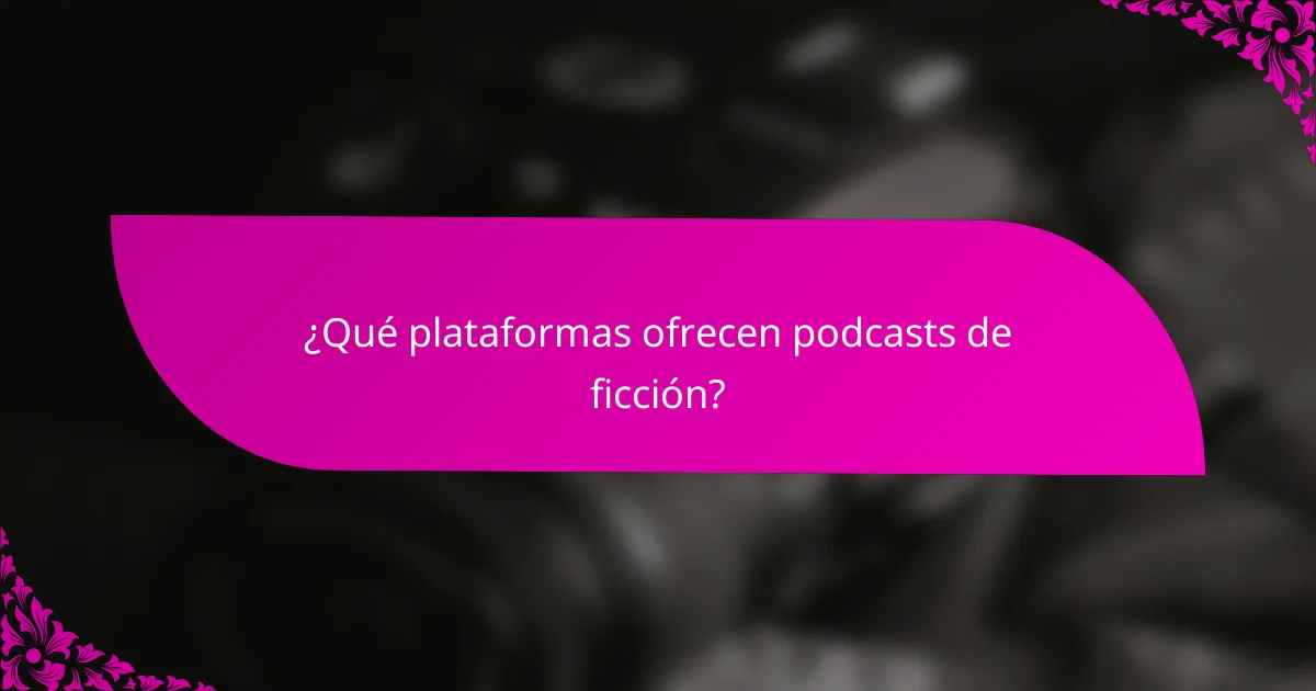¿Qué plataformas ofrecen podcasts de ficción?
