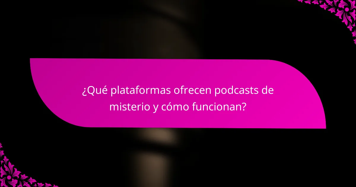 ¿Qué plataformas ofrecen podcasts de misterio y cómo funcionan?