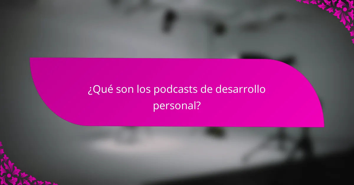 ¿Qué son los podcasts de desarrollo personal?