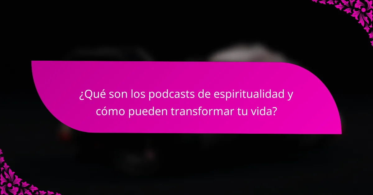 ¿Qué son los podcasts de espiritualidad y cómo pueden transformar tu vida?
