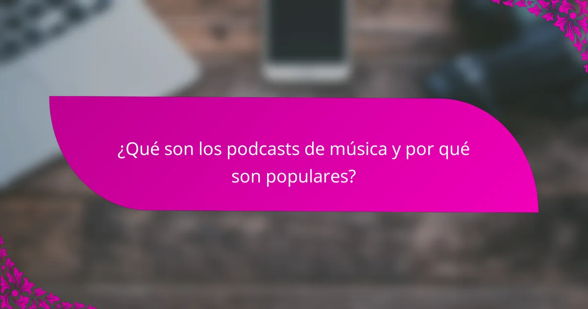 ¿Qué son los podcasts de música y por qué son populares?