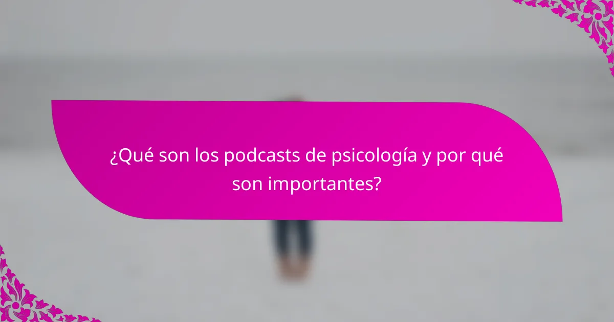 ¿Qué son los podcasts de psicología y por qué son importantes?